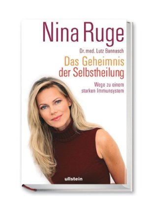 Das Geheimnis der Selbstheilung: Wege zu einem starken Immunsystem - Ruge, Nina, Bannasch, Lutz