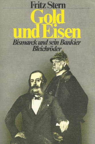 Gold und Eisen : Bismarck und sein Bankier Bleichröder. [Aus d. Engl. von Otto Weith] - Stern, Fritz