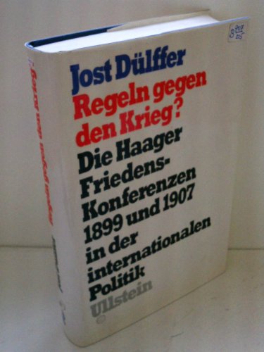 Regeln gegen den Krieg? : Die Haager Friedenskonferenzen 1899 u. 1907 in d. internat. Politik - Dülffer, Jost