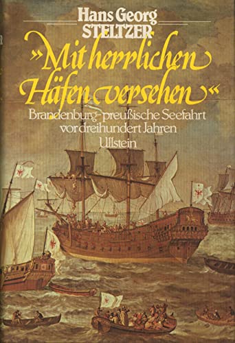Mit herrlichen Häfen versehen. Brandenburgisch-preußische Seefahrt vor dreihundert Jahren