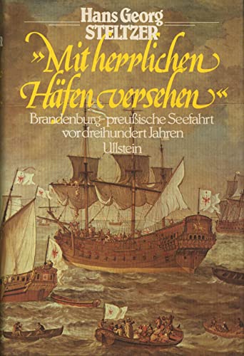 "Mit herrlichen Häfen versehen" Brandenburgisch-preußische Seefahrt vor dreihundert Jahren