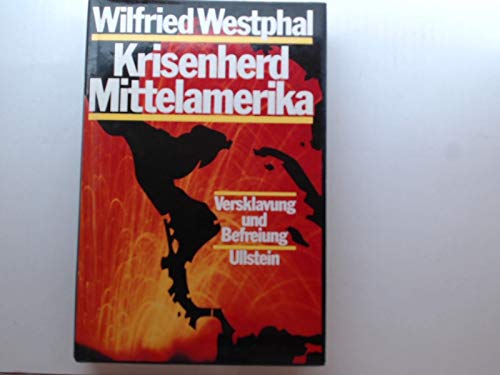 9783550079542: Krisenherd Mittelamerika. Versklavung und Befreiung by Westphal, Wilfried