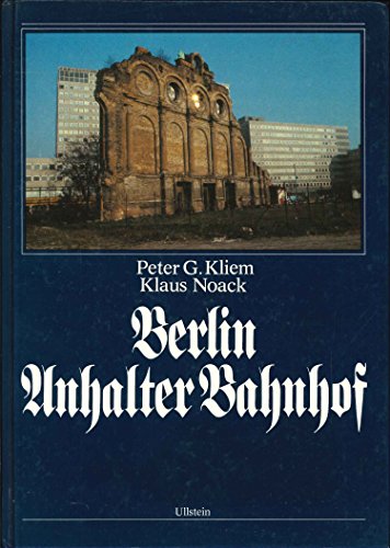 Berlin Anhalter Bahnhof. - Kliem, Peter G. und Klaus Noack