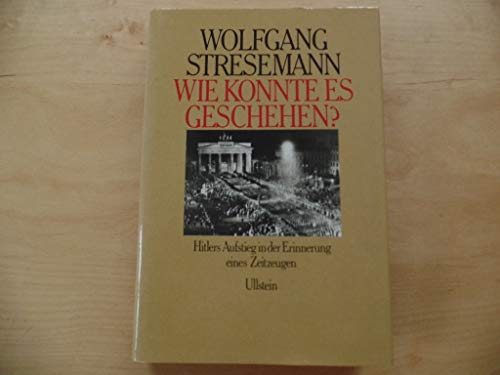 9783550079818: Wie konnte es geschehen?. Hitlers Aufstieg in der Erinnerung eines Zeitzeugen