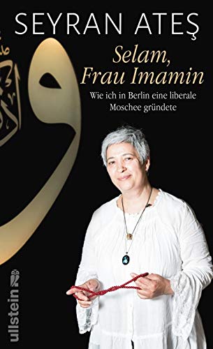 Selam, Frau Imamin: Wie ich in Berlin eine liberale Moschee gründete - Ate?, Seyran