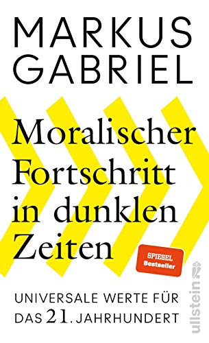 9783550081941: Moralischer Fortschritt in dunklen Zeiten: Universale Werte fr das 21. Jahrhundert / Der Bestsellerautor erklrt, warum unsere Grundwerte nicht verhandelbar sind