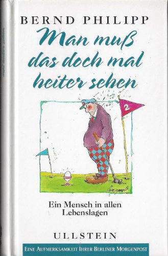 Man muß das doch mal heiter sehen ein Mensch in allen Lebenslagen .humorvoller Begegenheiten von dem bei der Berliner Morgenpost arbeiteneden Humoristen Mit Zeichnungen von Peter Paul Halapa - Philipp, Bernd