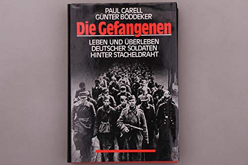 Die Gefangenen. Leben und Überleben deutscher Soldaten hinter Stacheldraht. - Carell, Paul, Böddeker, Günter