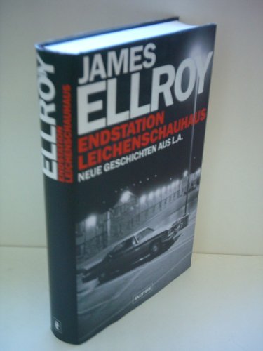 Endstation Leichenschauhaus, Neue Geschichten aus L.A., Aus dem Amerikanischen von Stephen Tree, - Ellroy, James