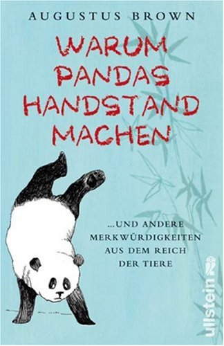 Warum Pandas Handstand machen und andere kuriose Mitteilungen über Tiere Augustus Brown. Aus dem Engl. von Hainer Kober - Brown, Augustus und Hainer Kober