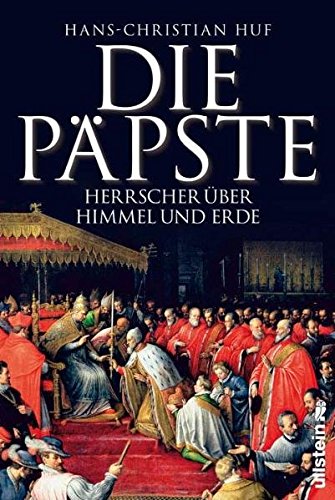 Die Päpste: Gewalt über Himmel und Erde: Herrscher über Himmel und Erde - Huf, Hans-Christian