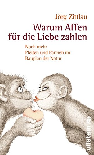 Warum Affen für die Liebe zahlen : noch mehr Pleiten und Pannen im Bauplan der Natur. Jörg Zittlau. Mit Ill. von Lucia Obi - Zittlau, Jörg (Verfasser)
