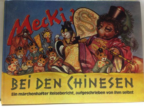 Beispielbild fr Mecki bei den Chinesen. Ein mrchenhafter Reisebericht, aufgeschrieben von ihm selbst zum Verkauf von medimops