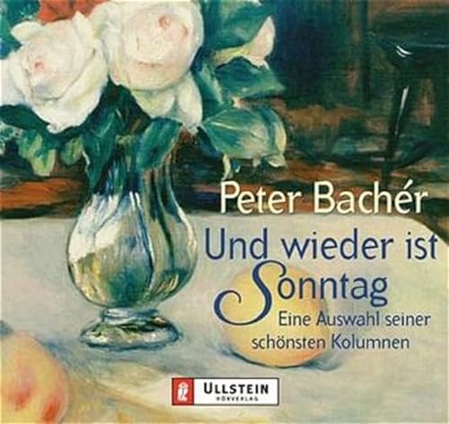 Und wieder ist Sonntag: Eine Auswahl seiner schönsten Kolumnen (Ullstein Hörverlag) - Bachér Peter, Wieben Wilhelm