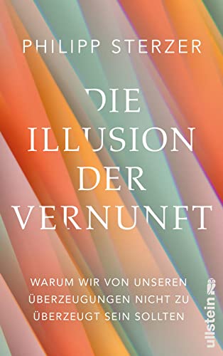 9783550201325: Die Illusion der Vernunft: Warum wir von unseren berzeugungen nicht zu berzeugt sein sollten | Neuestes aus Hirnforschung und Psychologie