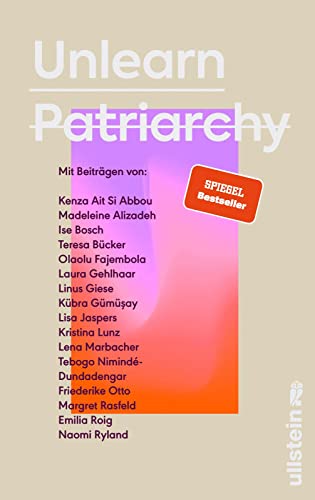 Beispielbild fr Unlearn Patriarchy: Mit Beitrgen von Madeleine Alizadeh, Teresa Bcker, Kbra Gm?ay, Emilia Roig, Kristina Lunz u.v.a. | Feministische Impulse fr Wege aus dem Patriarchat zum Verkauf von medimops