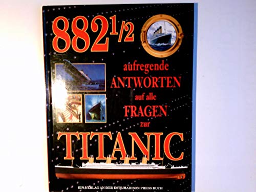 Stock image for Achthundertzweiundachtzigeinhalb (882 1/2) aufregende Antworten auf alle Fragen zur Titanic for sale by medimops