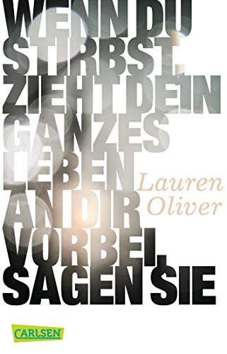 Wenn du stirbst, zieht dein ganzes Leben an dir vorbei, sagen sie - Lauren Oliver