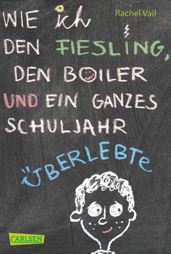 Wie ich den Fiesling, den Boiler und ein ganzes Schuljahr überlebte - Vail, Rachel, Matthew Cordell und Gabriele Haefs