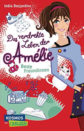 Beste Freundinnen. India Desjardins ; aus dem Französischen von Maren Illinger / Desjardins, India: Das verdrehte Leben der Amélie ; Band 1; Carlsen ; 1398; Kosmos bei Carlsen - Desjardins, India