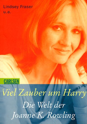 Viel Zauber um Harry. Die Welt der Joanne K. Rowling - Fraser, Lindsey und Till Martin;