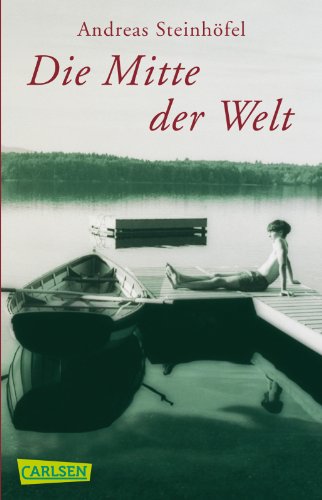 Die Mitte der Welt : Roman / Andreas Steinhöfel. Mit einem Nachw. des Autors - Steinhöfel, Andreas