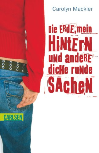 Die Erde, mein Hintern und andere dicke runde Sachen (9783551356642) by Carolyn Mackler