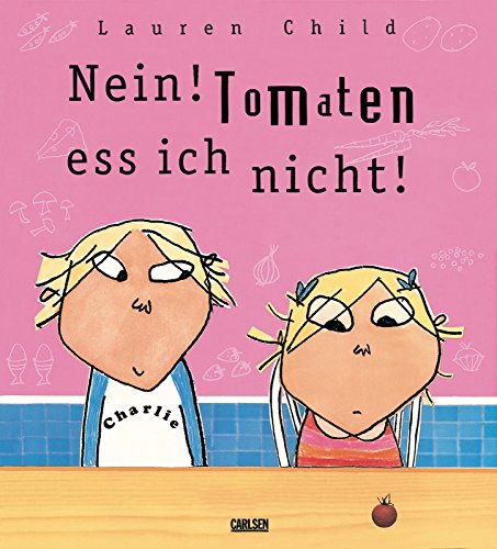 Nein. Tomaten ess ich nicht. ( Ab 4 J.). (9783551515742) by Child, Lauren