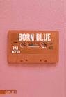 Born Blue - Nolan, Han und Salah Naoura