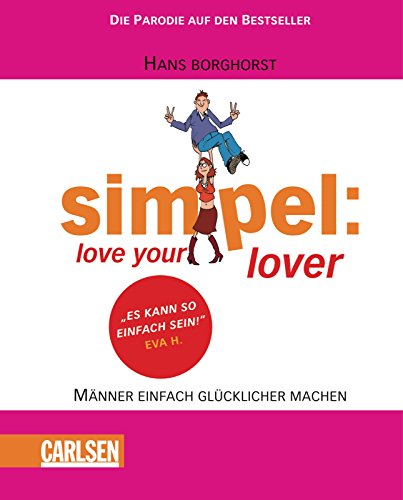 Simpel: Love your lover: Männer einfach glücklicher machen - Borghorst, Hans und André Sedlaczek
