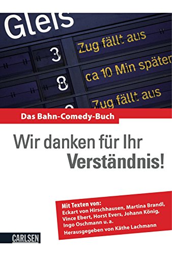 Stock image for Wir danken fr Ihr Verstndnis!: Das Bahn-Comedy-Buch: Das Bahn-Comedy-Buch. Mit Texten von Eckart von Hirschhausen, Martina Brandl, Vince Ebert, Horst Evers, Johann Knig, Ingo Oschmann u.a for sale by medimops