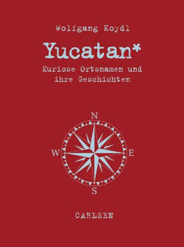 Stock image for Yucatan: Kuriose Ortsnamen und ihre Geschichten for sale by WorldofBooks