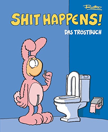 SHIT HAPPENS! DAS TRÖSTBUCH. - Ruthe, Ralph