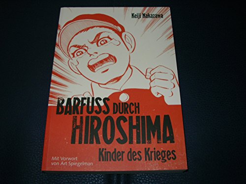 Barfuß Durch Hiroshima: Kinder Des Krieges. Ausgezeichnet Mit Dem Prix Tournesol 2004. Ausgezeichnet Mit Dem Max-Und-Moritz-Preis, Kategorie Bester Manga 2006. Vorw. V. Art Spiegelman: Bd.1 - Nakazawa, Keiji; Nakazawa, Keiji