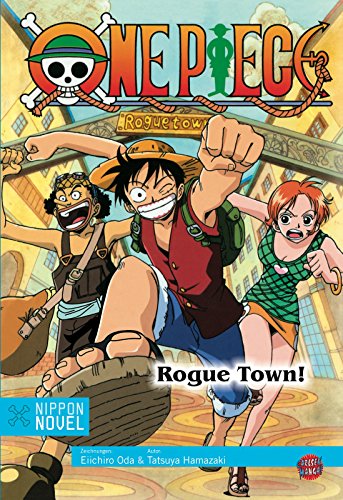 One Piece: Rogue Town! (Nippon Novel) (9783551776662) by Tatsuya Hamazaki; Eiichiro Oda