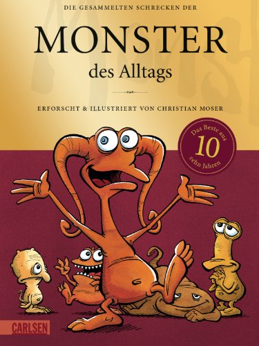 Monster des Alltags: Die gesammelten Schrecken der Monster des Alltags - Sonderausgabe - Moser, Christian