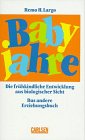 Stock image for Babyjahre: die frhkindliche Erziehung aus biologiescher Sicht. Das andere Erzihungsbuch for sale by medimops