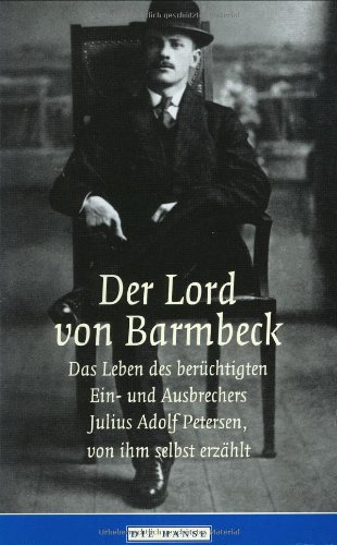 Stock image for Der Lord von Barmbeck. Das Leben des berchtigten Ein- und Ausbrechers Julius Adolf Petersen, von ihm selbst erzhlt. for sale by medimops