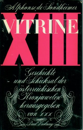 Vitrine XIII : Geschichte und Schicksal der österreichischen Kronjuwelen - o. A.