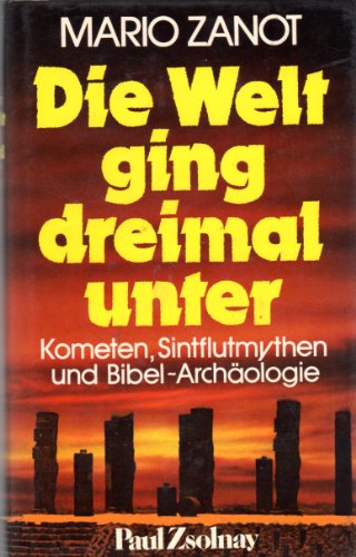 Die Welt ging dreimal unter. Kometen, Sintflutmythen und Bibel-Archäologie. Mit 47 Kunstdruckbild...