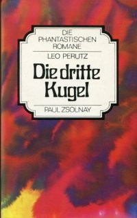 Die dritte Kugel. Roman. - (=Die phantastischen Romane, herausgegeben von Franz Rottensteiner, Band 15). - Perutz, Leo