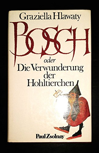 Bosch oder Die Verwunderung der Hohltierchen - Roman