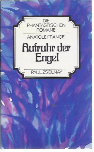 Aufruhr der Engel. Aus dem Französischen von Alexandra Auer und Rudolf Leonhard. - France, Anatole