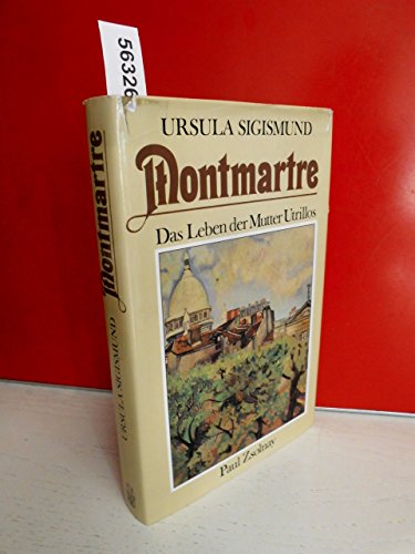 Montmartre. Das Leben der Suzanne Valadon, der Mutter Utrillos - Sigismund, Ursula
