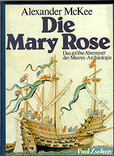 Die Mary Rose das grösste Abenteuer der Meeres-Archäologie - McKee Alexander