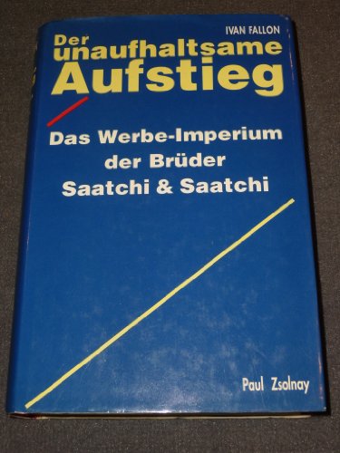 Imagen de archivo de Der unaufhaltsame Aufstieg: das Werbe-Imperium der Brder Saatchi & Saatchi a la venta por Kultgut