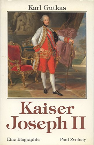 Kaiser Joseph II. - Eine Biographie. - Gutkas, Karl