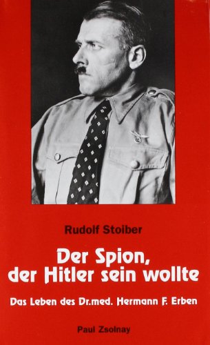 Beispielbild fr Der Spion, der Hitler sein wollte: Das Leben des Dr. med. Hermann F. Erben zum Verkauf von Buchmarie