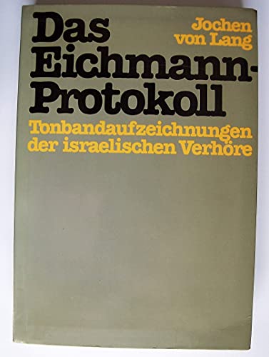 9783552043084: Das Eichmann-Protokoll: Tonbandaufzeichnungen der israelischen Verhre : mit 48 faksimilierten Dokumenten