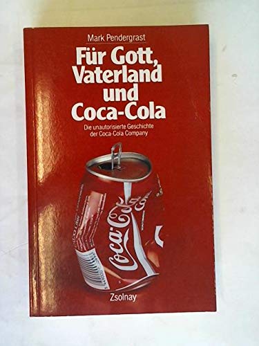 Für Gott, Vaterland und Coca-Cola. Die unautorisierte Geschichte der Coca-Cola Company. Aus dem A...